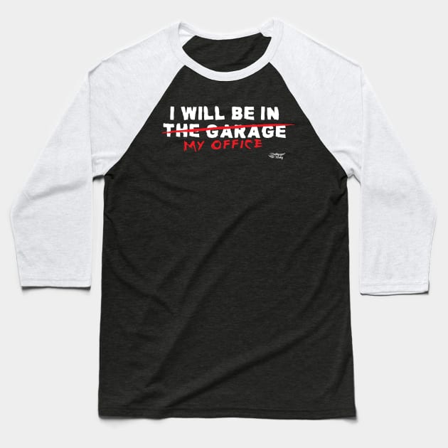 I will be in the garage Baseball T-Shirt by Illustratorator